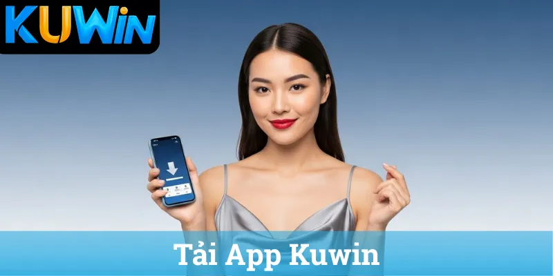 Hướng dẫn Tải App KUWIN chính thức cho Android và iOS