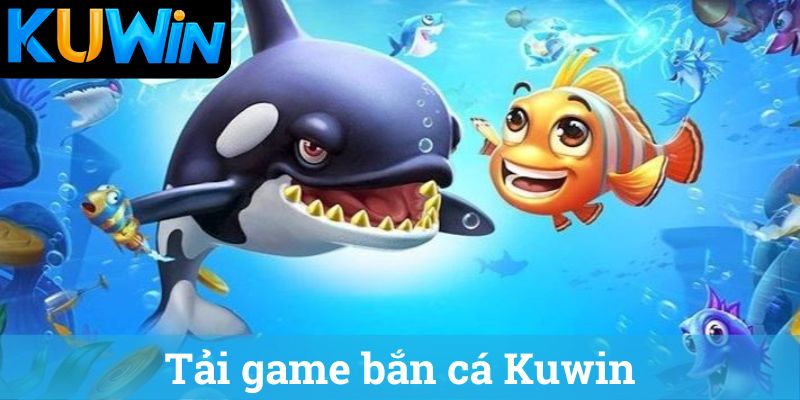 Tai game ban ca Kuwin Tải game bắn cá Kuwin